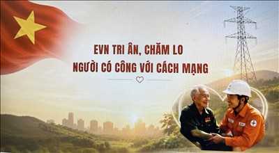 EVN TRI ÂN, CHĂM LO NGƯỜI CÓ CÔNG VỚI CÁCH MẠNG