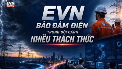 EVN BẢO ĐẢM ĐIỆN TRONG BỐI CẢNH NHIỀU THÁCH THỨC