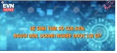Clip: Hệ sinh thái số của EVN - Người dân, doanh nghiệp được lợi gì?