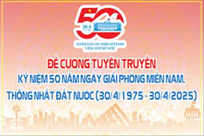Đề cương tuyên truyền kỷ niệm 50 năm ngày Giải phóng miền Nam thống nhất đất nước (30/4/1975- 30/4/2025)